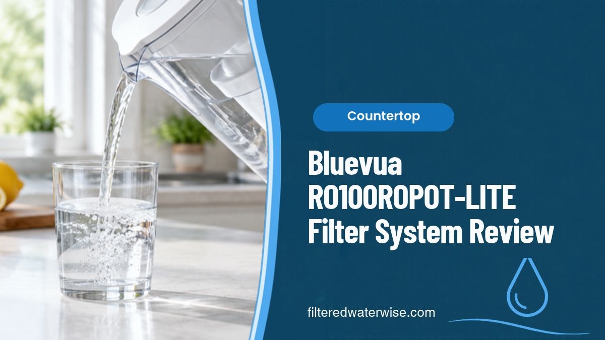 Bluevua RO100ROPOT-LITE Filter System Review – countertop filter guide from Filtered Water Wise