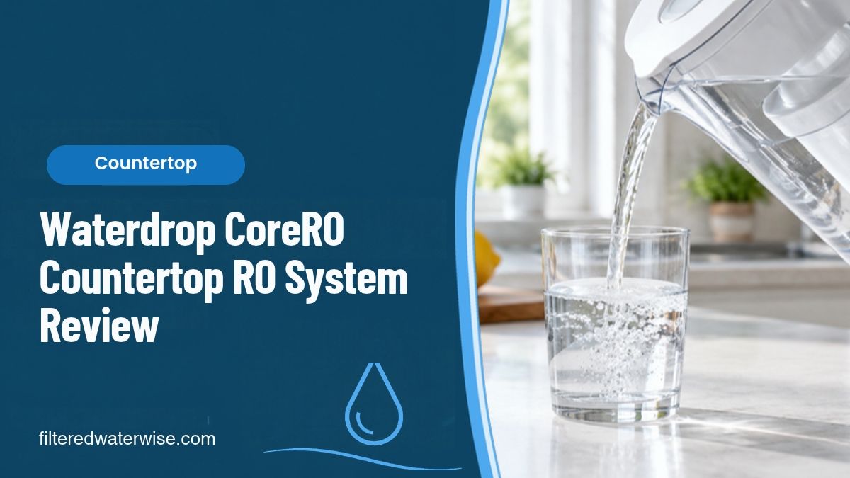 Waterdrop CoreRO Countertop RO System Review – countertop filter guide from Filtered Water Wise
